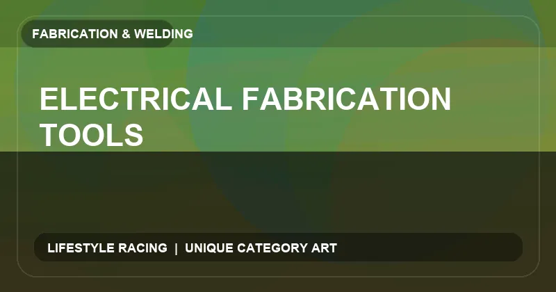 Electrical Fabrication Tools